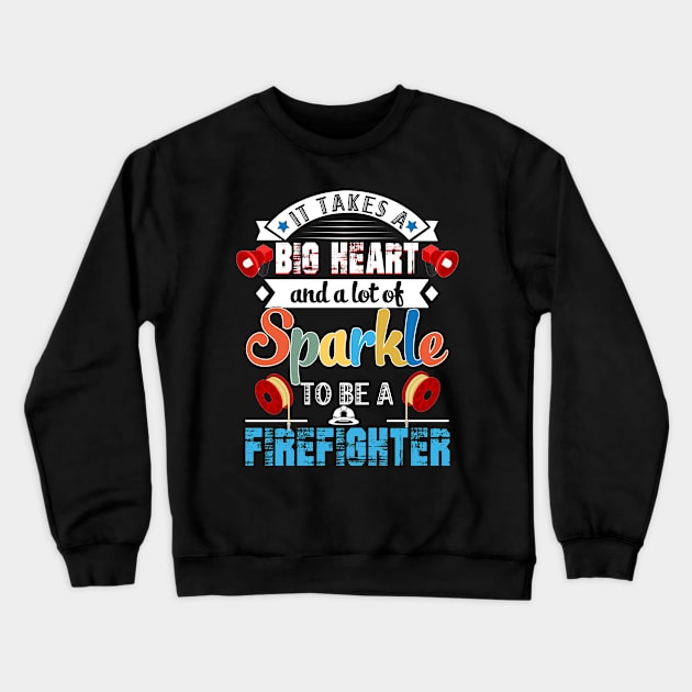 It Takes A Big Heart And A Lot Of Sparkle To Be A Firefighter Crewneck Sweatshirt by Camryndougherty